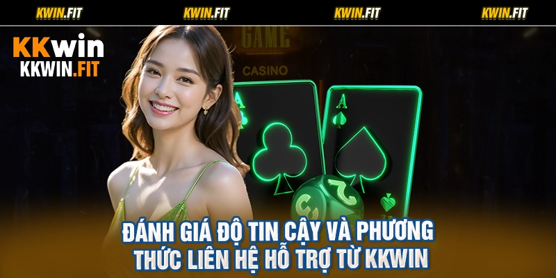 Đánh Giá Độ Tin Cậy Và Phương Thức Liên Hệ Hỗ Trợ Từ KKWIN
