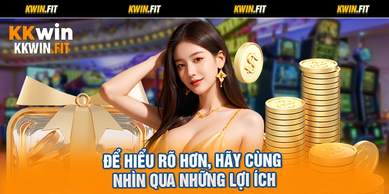 Để hiểu rõ hơn, hãy cùng nhìn qua những lợi ích