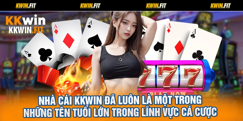 Nhà cái KKWIN đã luôn là một trong những tên tuổi lớn trong lĩnh vực cá cược