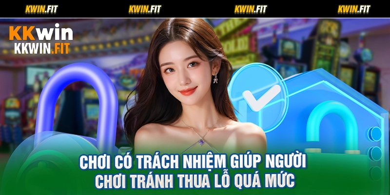 Chơi có trách nhiệm giúp người chơi tránh thua lỗ quá mức
