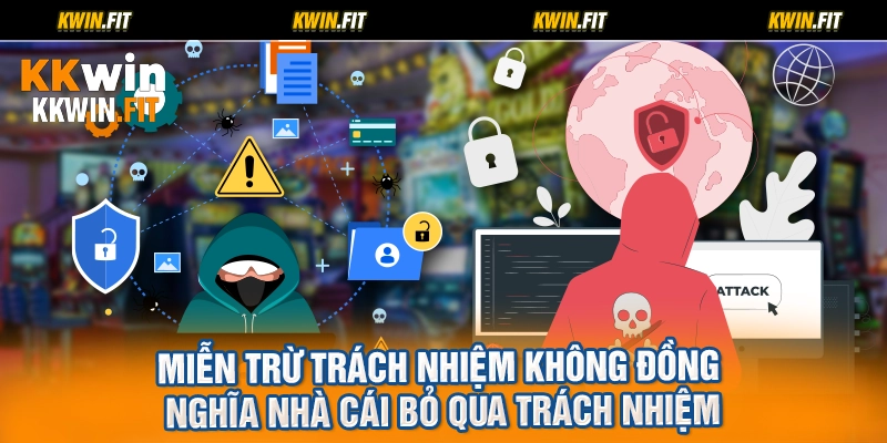 Miễn trừ trách nhiệm không đồng nghĩa nhà cái bỏ qua trách nhiệm