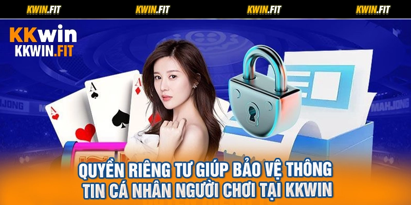 Quyền riêng tư giúp bảo vệ thông tin cá nhân người chơi tại KKWIN