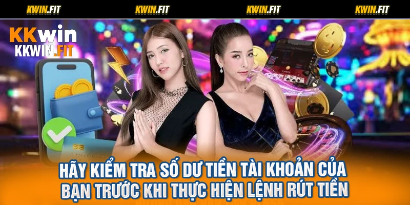 Hãy kiểm tra số dư tiền tài khoản của bạn trước khi thực hiện lệnh rút tiền