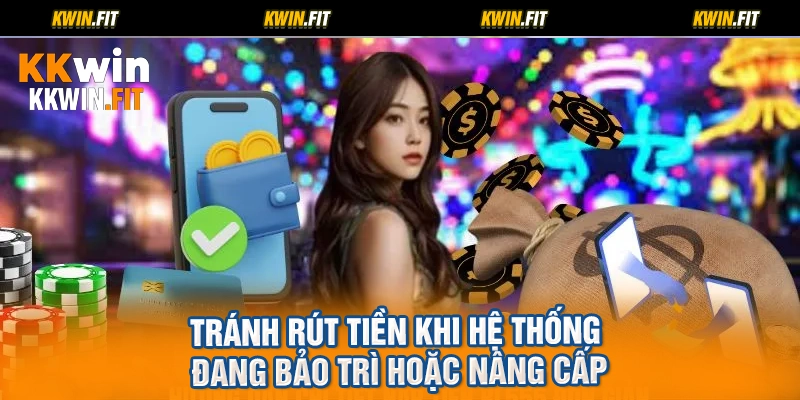 Tránh rút tiền khi hệ thống đang bảo trì hoặc nâng cấp