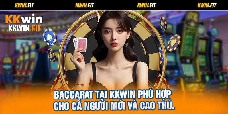 Baccarat tại KKWIN phù hợp cho cả người mới và cao thủ