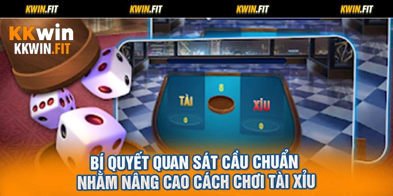 Bí quyết quan sát cầu chuẩn nhằm nâng cao cách chơi tài xỉu
