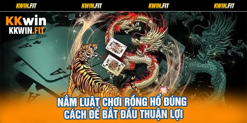 Nắm luật chơi Rồng Hổ đúng cách để bắt đầu thuận lợi