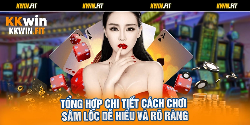 Tổng hợp chi tiết cách chơi sâm lốc dễ hiểu và rõ ràng