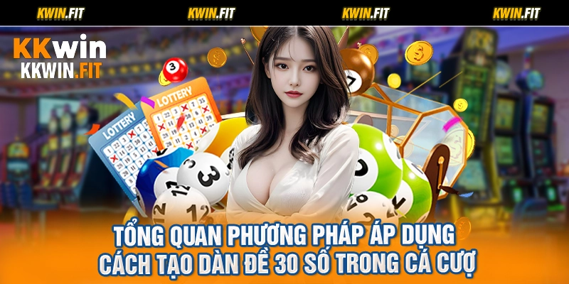 Tổng quan phương pháp áp dụng cách tạo dàn đề 30 số trong cá cược