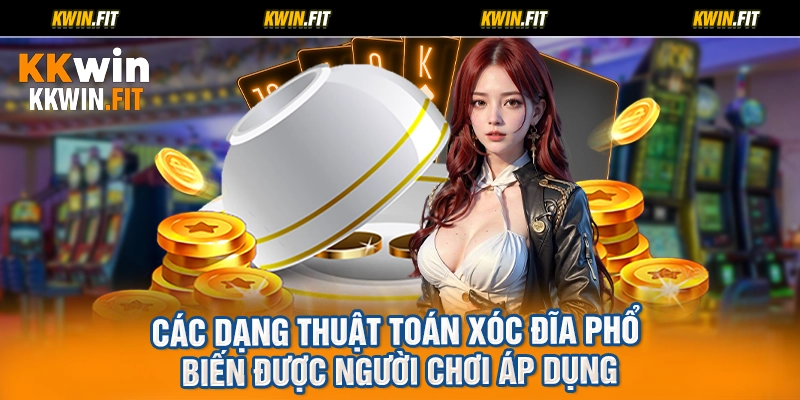 Các dạng thuật toán xóc đĩa phổ biến được người chơi áp dụng