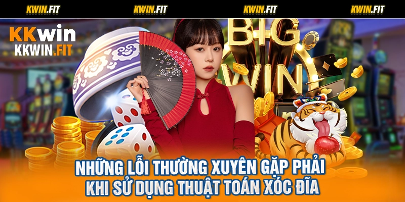 Những lỗi thường xuyên gặp phải khi sử dụng thuật toán xóc đĩa
