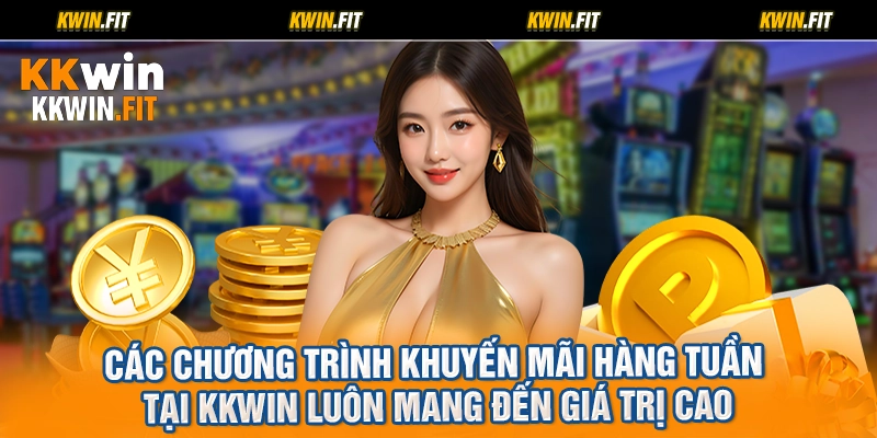 Các chương trình khuyến mãi hàng tuần tại KKWIN luôn mang đến giá trị cao