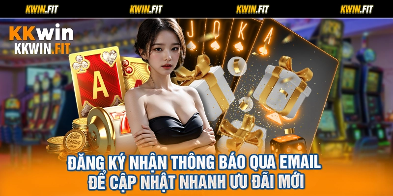 Đăng ký nhận thông báo qua email để cập nhật nhanh ưu đãi mới