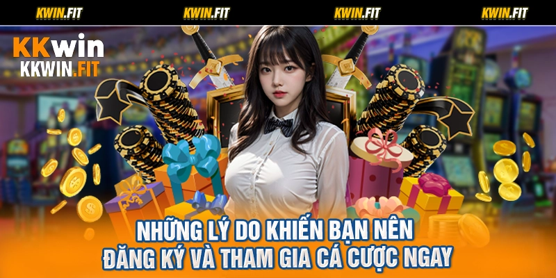Những lý do khiến bạn nên đăng ký và tham gia cá cược ngay