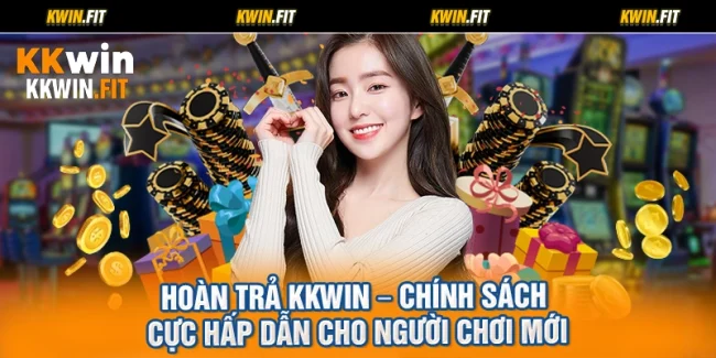 Hoàn Trả KKWIN – Chính Sách Cực Hấp Dẫn Cho Người Chơi Mới